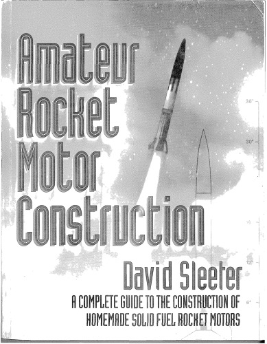 Amateur Rocket Motor Construction A Complete Guide To The Construction Of Homemade Solid Fuel Rocket Motors Sleeter