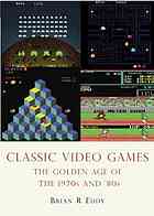 Classic Video Games The Golden Age 19711984 Brian R Eddy