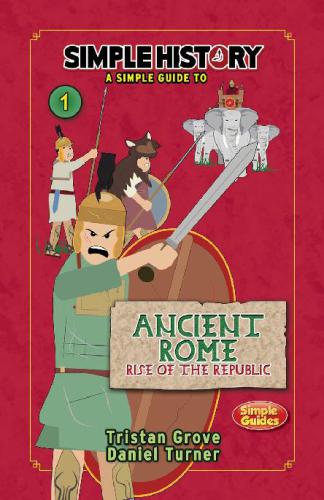 Simple History The Romans Ancient Rome Rise Of The Republic Tristan Grove