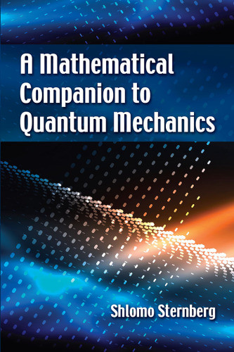 A Mathematical Companion To Quantum Mechanics 1st Edition Shlomo Sternberg