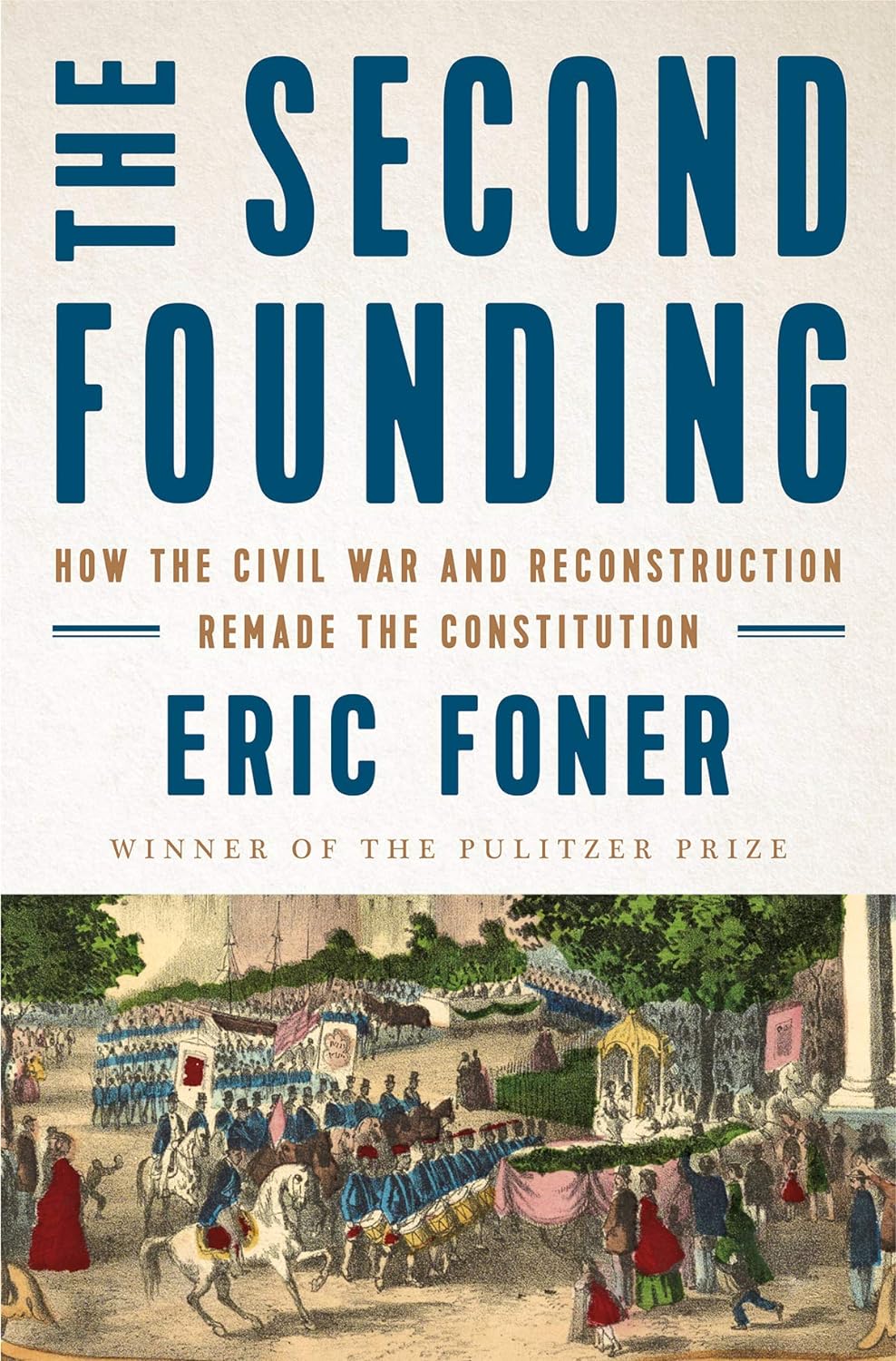 The Second Founding How The Civil War And Reconstruction Remade The Constitution Eric Foner