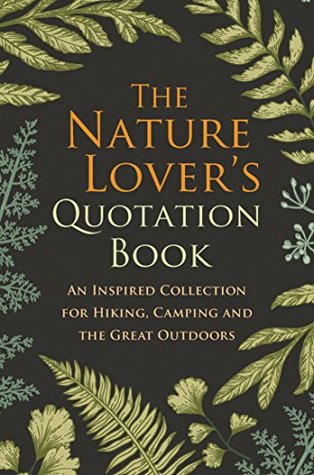 The Nature Lovers Quotation Book An Inspired Collection For Hiking Camping And The Great Outdoors Hatherleigh