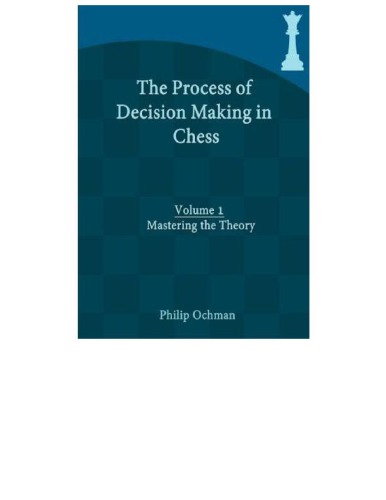 The Process Of Decision Making In Chess Volume 1 Mastering The Theory Ochman