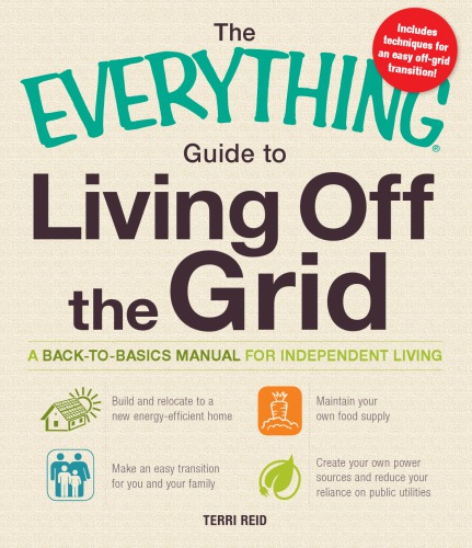The Everything Guide To Living Off The Grid A Backtobasics Manual For Independent Living Paperback Terri Reid Jane Oke