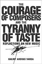 The Courage Of Composers And The Tyranny Of Taste Reflections On New Music Varga