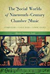 The Social Worlds Of Nineteenthcentury Chamber Music Composers Consumers Communities Marie Sumner Lott