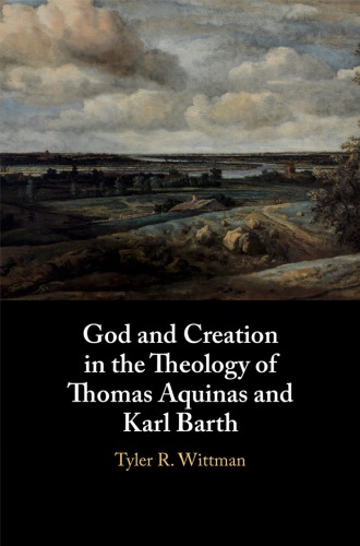 God And Creation In The Theology Of Thomas Aquinas And Karl Barth Hardcover Tyler Wittman