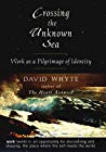 Crossing The Unknown Sea Work As A Pilgrimage Of Identity Hardcover David Whyte