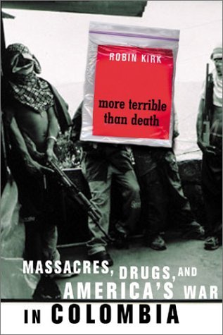 More Terrible Than Death Drugs Violence And Americas War In Colombia Hardcover Robin Kirk