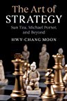 The Art Of Strategy Sun Tzu Michael Porter And Beyond 1st Hwychang Moon