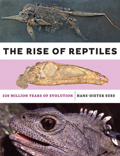 The Rise Of Reptiles 320 Million Years Of Evolution Hansdieter Sues