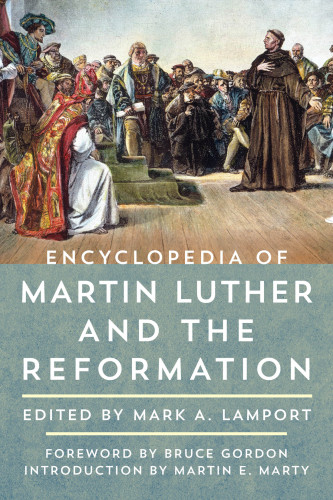 Encyclopedia Of Martin Luther And The Reformation Vol 1 Al Vol 2 Mz Mark A Lamport Ed