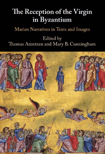 The Reception Of The Virgin In Byzantium Marian Narratives In Texts And Images By Thomas Arentzen Editor