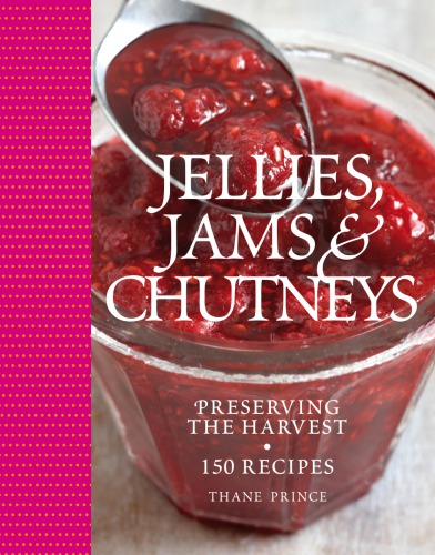 Jellies Jams Chutneys Preserving The Harvest 1st Edition Thane Prince