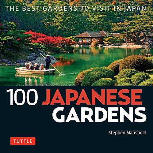 100 Japanese Gardens The Best Gardens To Visit In Japan 100 Japanese Sites To See Paperback Mansfield