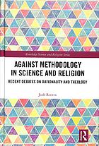 Against Methodology In Science And Religion Recent Debates On Rationality And Theology Reeves