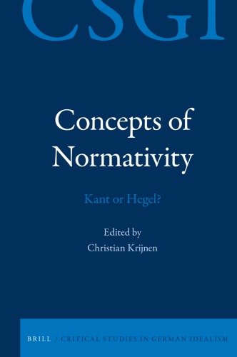 Concepts Of Normativity Kant Or Hegel Christian Krijnen Editor