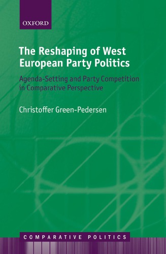 The Reshaping Of West European Party Politics Agendasetting And Party Competition In Comparative Perspective Christoffer Greenpedersen