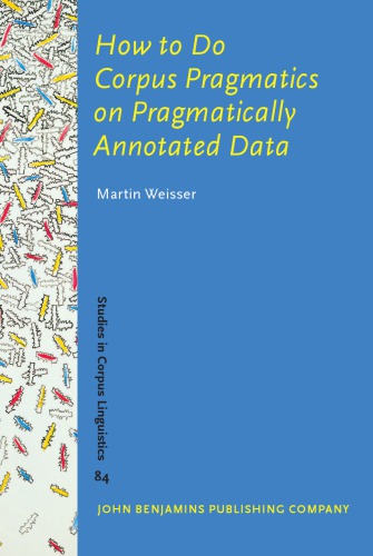 How To Do Corpus Pragmatics On Pragmatically Annotated Data Speech Acts And Beyond Martin Weisser