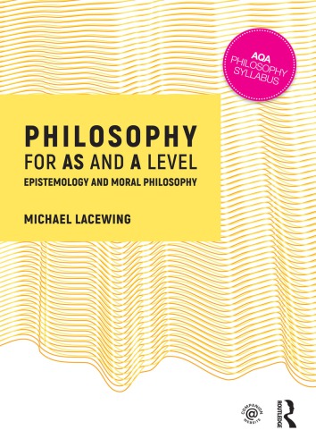 Philosophy For As And A Level Epistemology And Moral Philosophy Michael Lacewing
