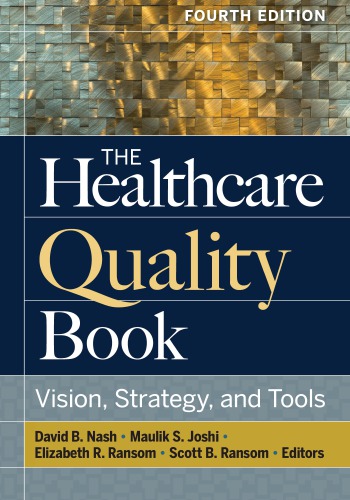 The Healthcare Quality Book Vision Strategy And Tools 4th David B Nash Maulik S Joshi Elizabeth R Ransom Scott B Ransom