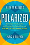 Polarized The Collapse Of Truth Civility And Community In Divided Times Hardcover Paris Donehoo Keith M Parsons