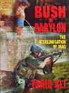Bush In Babylon The Recolonisation Of Iraq Hardcover Tariq Ali