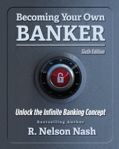 Becoming Your Own Banker 6th Ed 6th R Nelson Nash