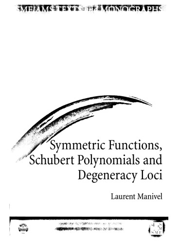 Symmetric Functions Schubert Polynomials And Degeneracy Loci Laurent Manivel