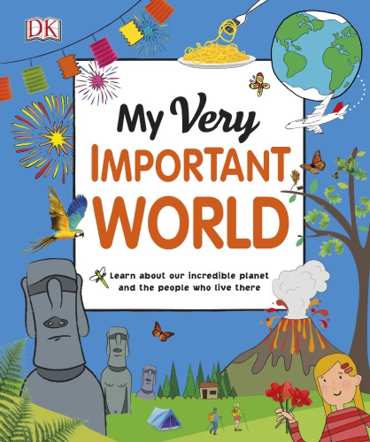 My Very Important World For Little Learners Who Want To Know About The World Dk