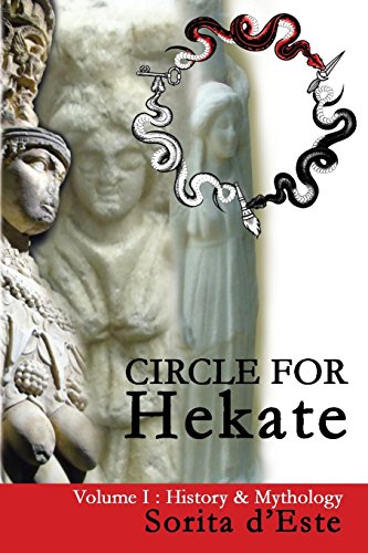 Circle For Hekate Volume I History Mythology The Circle For Hekate Project Book 1 1st Sorita Deste