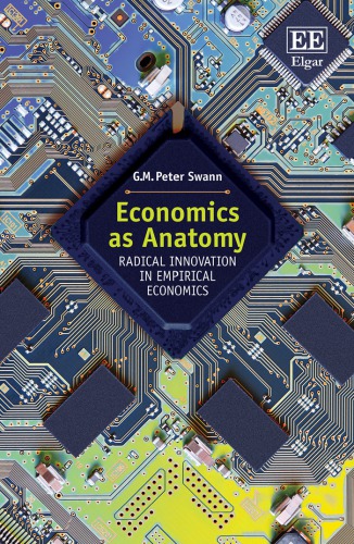 Economics As Anatomy Radical Innovation In Empirical Economics G M Peter Swann