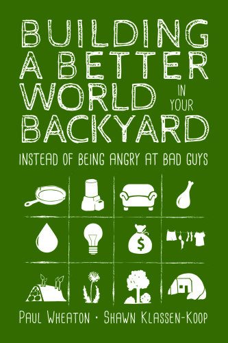 Building A Better World In Your Backyard Instead Of Being Angry At Bad Guys Illustrated Paul Wheaton