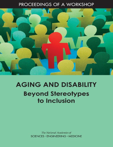 Aging And Disability Beyond Stereotypes To Inclusion Proceedings Of A Workshop National Academies Of Sciences
