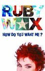 How Do You Want Me Hardcover Ruby Wax