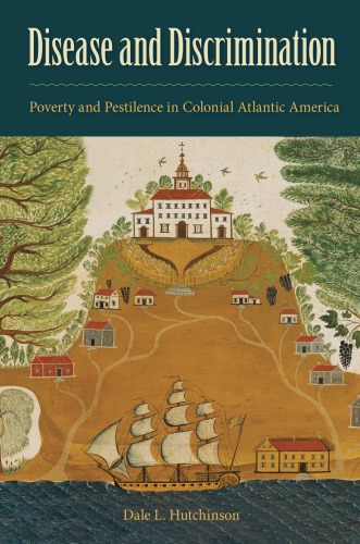 Disease And Discrimination Poverty And Pestilence In Colonial Atlantic America Dale L Hutchinson