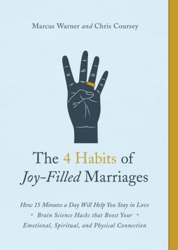 The 4 Habits Of Joyfilled Marriages How 15 Minutes A Day Will Help You Stay In Love Reprint Edition Marcus Warner And Chris Coursey