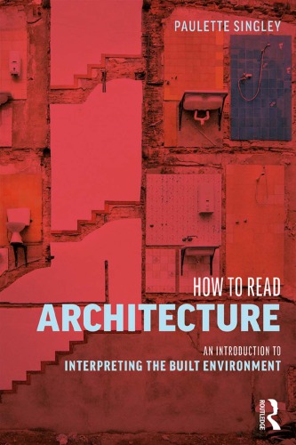 How To Read Architecture An Introduction To Interpreting The Built Environment Paulette Singley