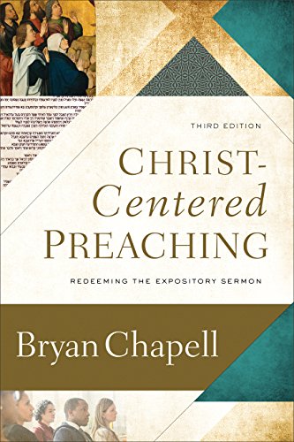 Christcentered Preaching Redeeming The Expository Sermon Third Edition 3rd Edition Bryan Chapell