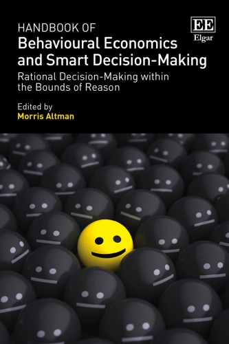Handbook Of Behavioural Economics And Smart Decisionmaking Rational Decisionmaking Within The Bounds Of Reason Morris Altman Editor