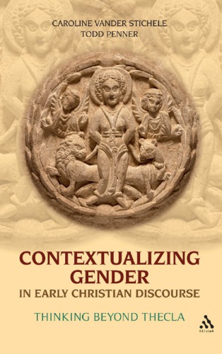 Contextualizing Gender In Early Christian Discourse Thinking Beyond Thecla Caroline Vander Stichele