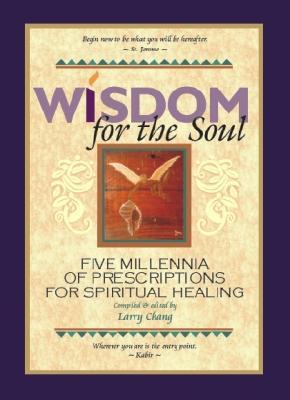 Wisdom For The Soul Five Millennia Of Prescriptions For Spiritual Healing Hardcover Larry Chang