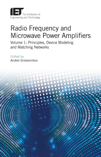 Radio Frequency And Microwave Power Amplifiers Volume 1 Principles Device Modeling And Matching Networks Andrei Grebennikov