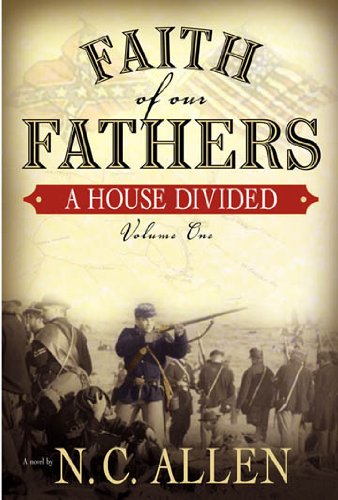 Faith Of Our Fathers A House Divided Volume One Allen N C