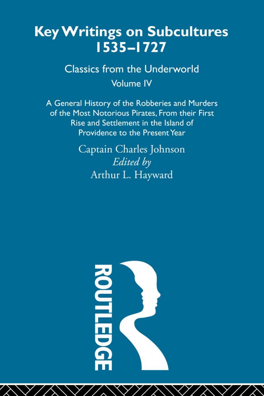 A General History Of The Robberies And Murders Of The Most Notorious Pirates From Their First Rise And Settlement In The Island Of Providence To The Present Year Captain Charles Johnson
