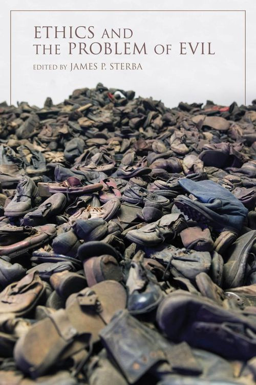Ethics And The Problem Of Evil James P Sterba