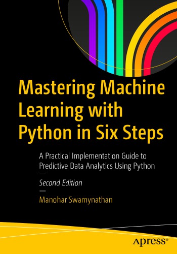 Mastering Machine Learning With Python In Six Steps A Practical Implementation Guide To Predictive Data Analytics Using Python 2nd Manohar Swamynathan