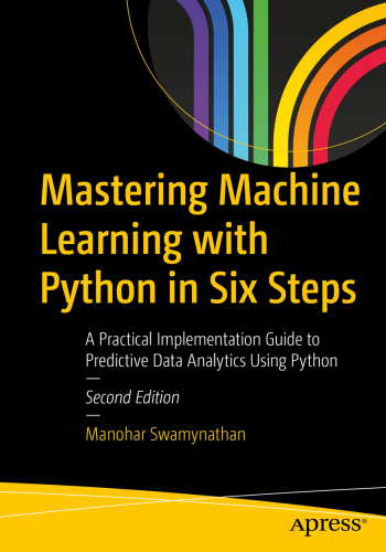 Mastering Machine Learning With Python In Six Steps A Practical Implementation Guide To Predictive Data Analytics Using Python Manohar Swamynathan