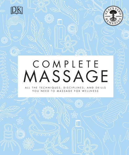 Neals Yard Remedies Complete Massage All The Techniques Disciplines And Skills You Need To Massage For Wellness Hardcover Dk Publishing