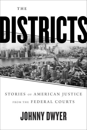 The Districts Stories Of American Justice From The Federal Courts Johnny Dwyer